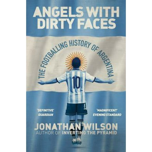 Pre-Owned Angels With Dirty Faces: The Footballing History of Argentina [Paperback] [Sep 21, 2017] Jonathan Wilson (Paperback) 1409126943 9781409126942