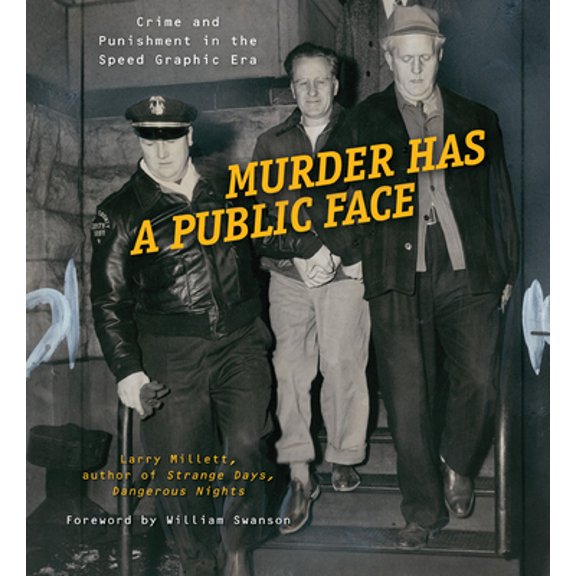 Pre-Owned Murder Has a Public Face: Crime and Punishment in the Speed Graphic Era (Hardcover) 0873516273 9780873516273
