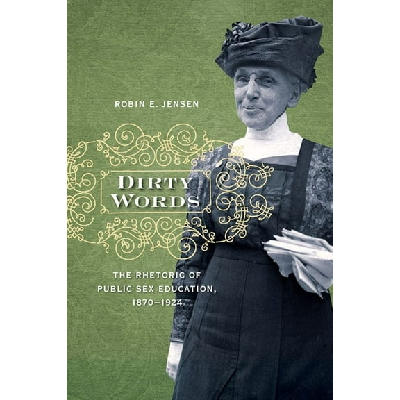 Dirty Words : The Rhetoric of Public Sex Education, 1870-1924 (Paperback)
