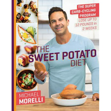 The Sweet Potato Diet : The Super Carb-Cycling Program to Lose Up to 12 Pounds in 2 (Best Carb Cycling Diet)