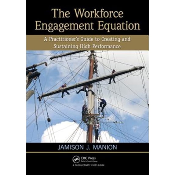 Pre-Owned The Workforce Engagement Equation: A Practitioners Guide to Creating and Sustaining High Performance Paperback