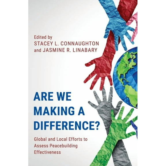 Are We Making a Difference?: Global and Local Efforts to Assess Peacebuilding Effectiveness, (Paperback)