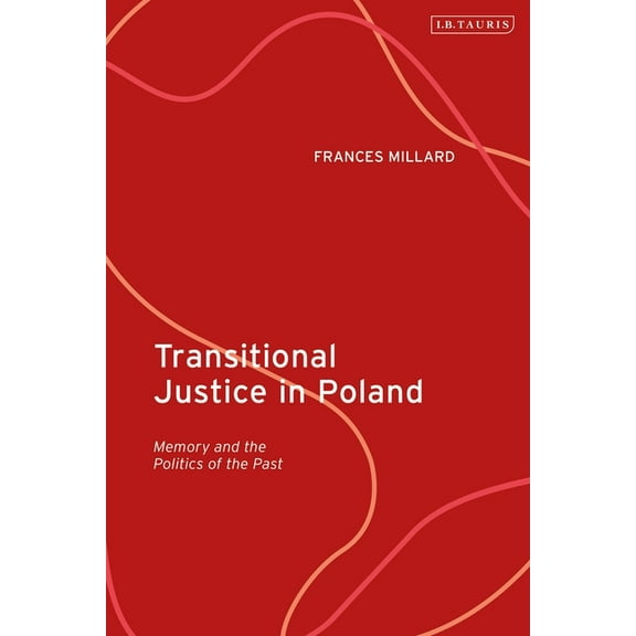 Transitional Justice in Poland: Memory and the Politics of the Past, (Hardcover)