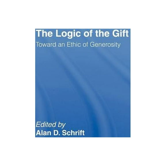 The Logic of the Gift: Toward an Ethic of Generosity, (Hardcover)