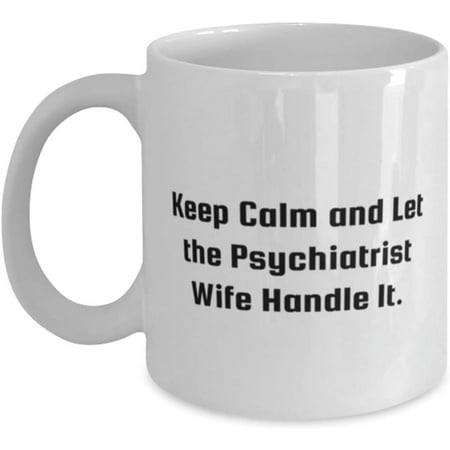 

Novelty Keep Calm and Let the Psychiatrist Wife Handle It. Wife Mug Motivational Wife Gifts Cup For Wife 11 Oz