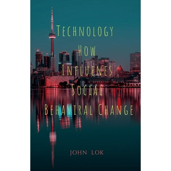 Technology How Influenes Social Behaviral Change, (Paperback)