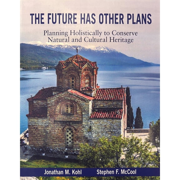The Future Has Other Plans: Planning Holistically to Conserve Natural and Cultural Heritage, (Paperback)