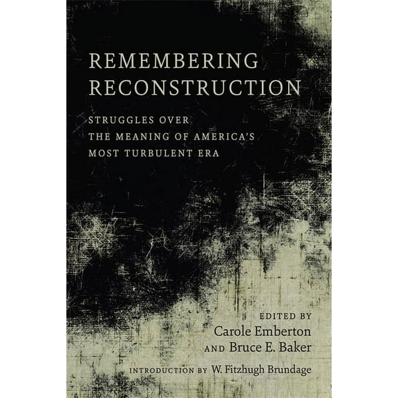 Remembering Reconstruction: Struggles Over the Meaning of America's Most Turbulent Era, (Hardcover)