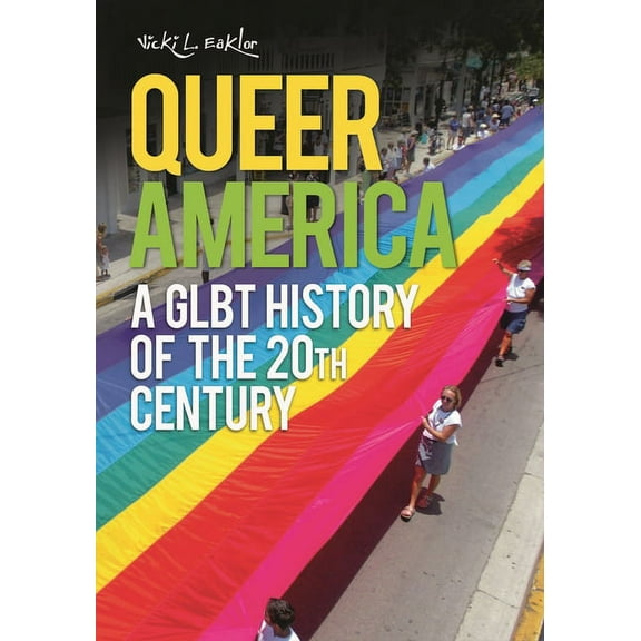 Queer America: A Glbt History of the 20th Century, (Hardcover)