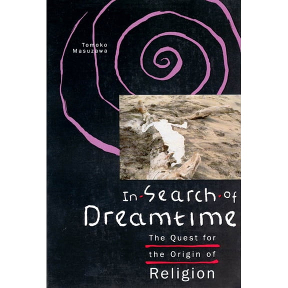 Religion and Postmodernism: In Search of Dreamtime : The Quest for the Origin of Religion (Paperback)