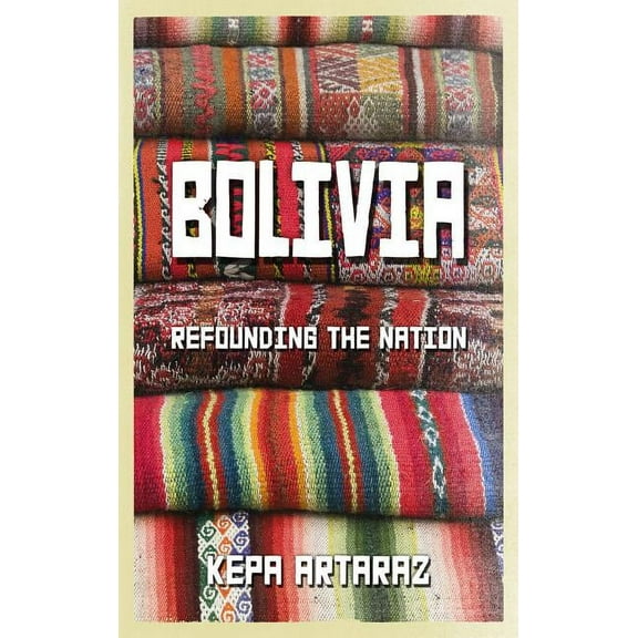 Bolivia: Refounding the Nation (Paperback)
