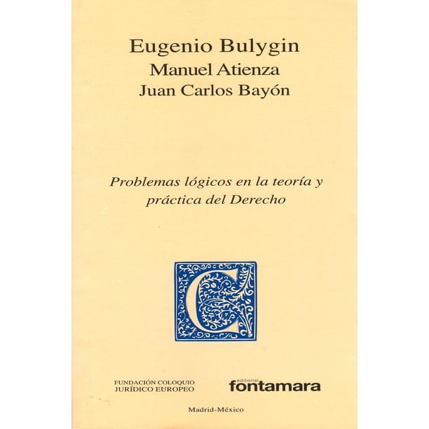 Problemas lógicos en la teoría y práctica del derecho, de Manuel Atienza Rodríguez, Juan Carlos Bayó