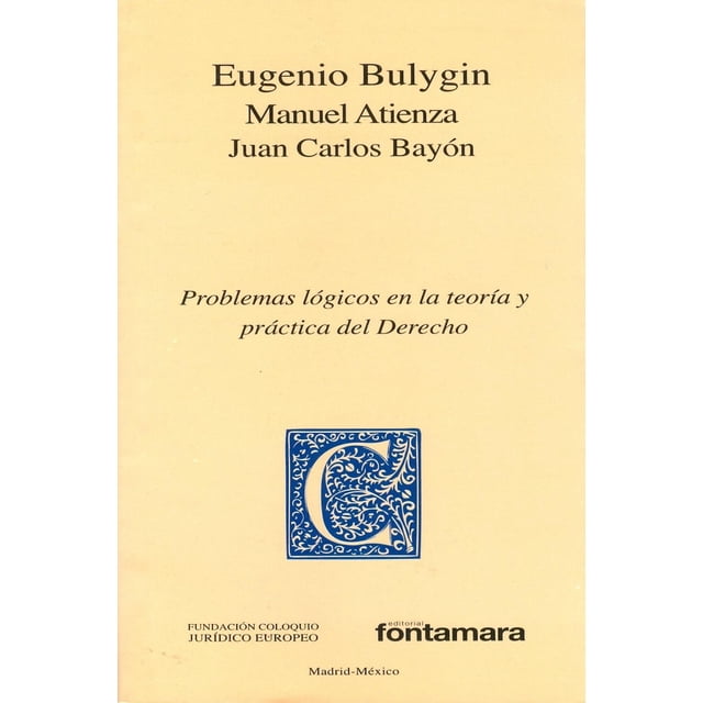 Problemas lógicos en la teoría y práctica del derecho, de Manuel Atienza Rodríguez, Juan Carlos Bayó