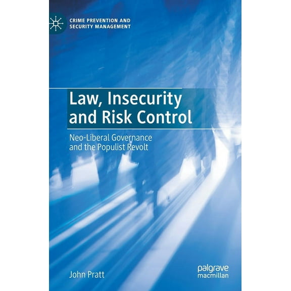 Crime Prevention and Security Management Law, Insecurity and Risk Control: Neo-Liberal Governance and the Populist Revolt, (Hardcover)