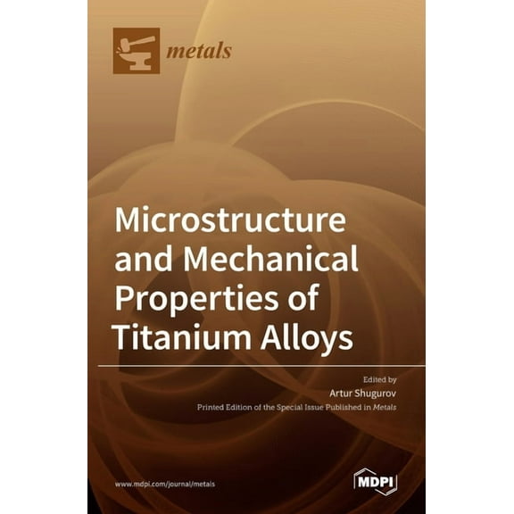 Microstructure and Mechanical Properties of Titanium Alloys, (Hardcover)