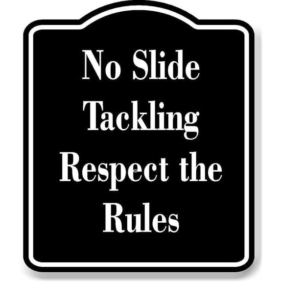 No Slide Tackling Respect The Rules Black Sign 8.5x10