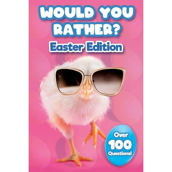 Would You Rather Easter Edition: Easter Basket Stuffer With Over 100 Interactive Questions!