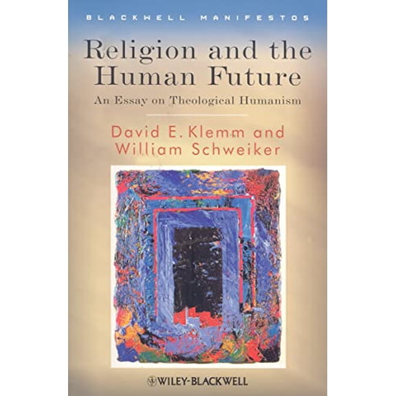 Pre-Owned Religion and the Human Future: An Essay on Theological Humanism (Paperback) 1405155272 9781405155274