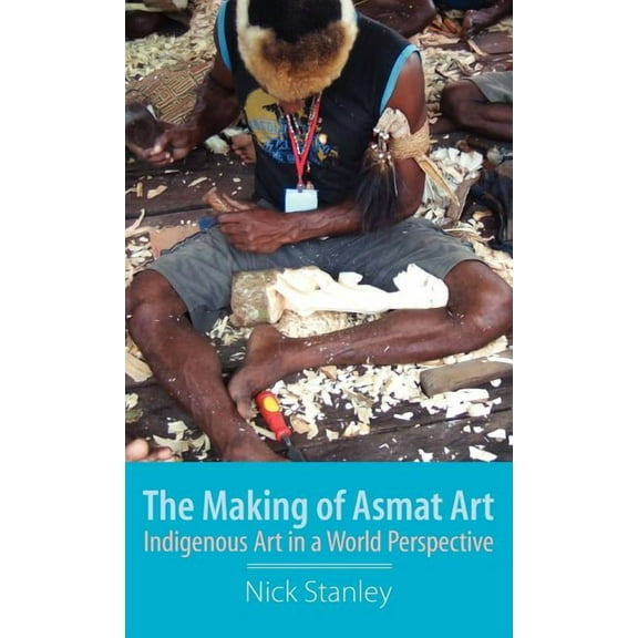 The Making of Asmat Art (Hardcover)