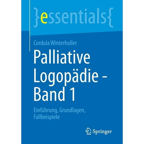 Essentials Palliative Logopädie - Band 1: Einführung, Grundlagen, Fallbeispiele, (Paperback)
