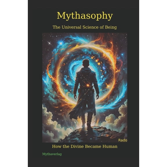 Mythasophy - The Universal Science of Being: How the Divine Became Human, (Paperback)