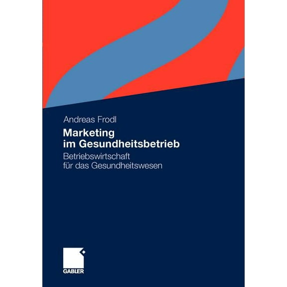 Marketing Im Gesundheitsbetrieb: Betriebswirtschaft FÃ¼r Das Gesundheitswesen, (Paperback)
