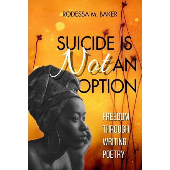 Suicide Is Not An Option: Freedom Through Writing Poetry (Paperback)