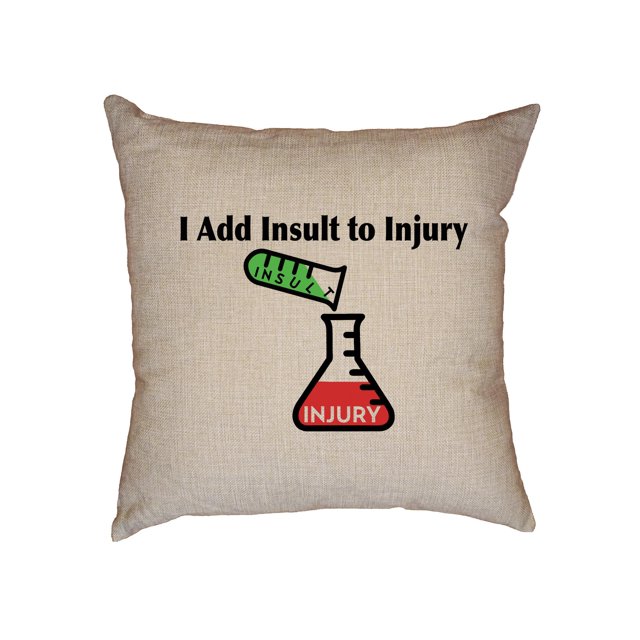 I Add Insult to Injury Funny Saying with Science Decorative Linen