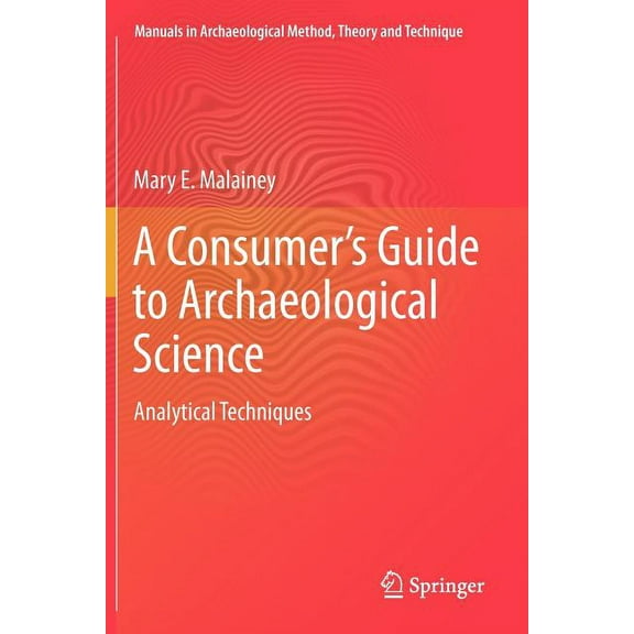 Manuals in Archaeological Method, Theory A Consumer's Guide to Archaeological Science: Analytical Techniques, (Paperback)