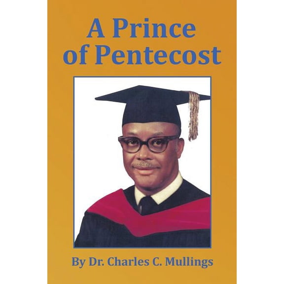 A Prince of Pentecost Paperback 1543424090 9781543424096 Charles C. Mullings
