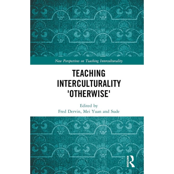 New Perspectives on Teaching Intercultur Teaching Interculturality 'Otherwise', (Hardcover)