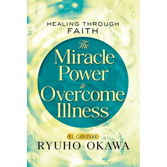 The Miracle Power to Overcome Illness: Healing Through Faith, (Paperback)