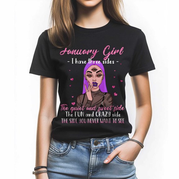 January Girl I Have Three Side T-Shirt, Funny Three Sides Statement, Perfect Birthday Gift for January Women