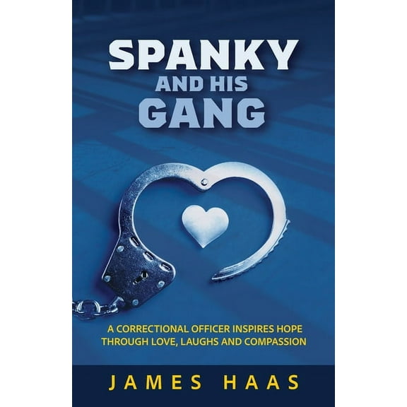 Spanky And His Gang: A Correctional Officer Inspires Hope Through Love, Laughs And Compassion, (Paperback)