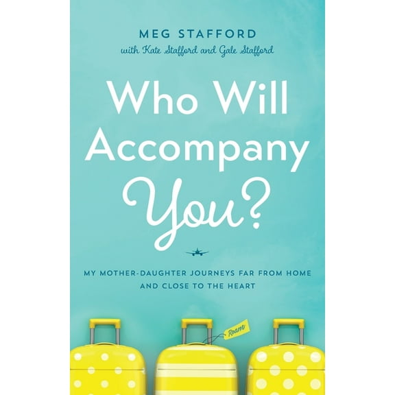 Who Will Accompany You?: My Mother-Daughter Journeys Far from Home and Close to the Heart, (Paperback)