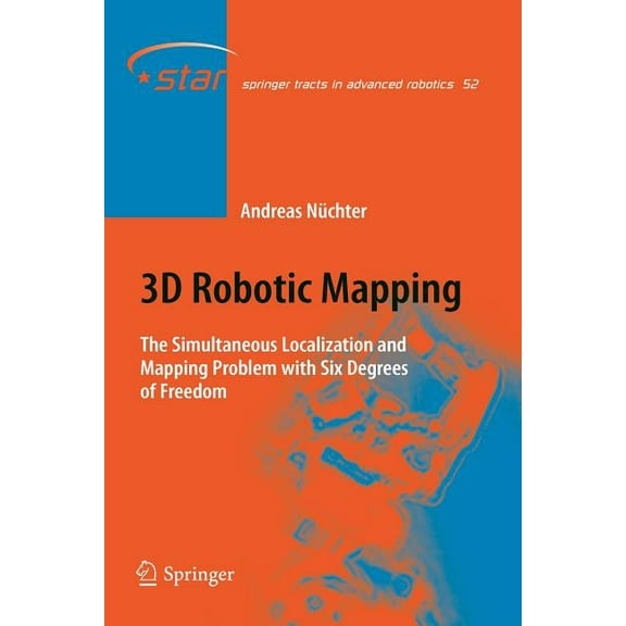 Springer Tracts in Advanced Robotics 3D Robotic Mapping: The Simultaneous Localization and Mapping Problem with Six Degrees of Freedom, Book 52, (Paperback)