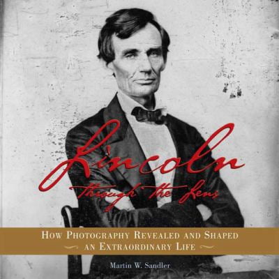 Pre-Owned Lincoln Through the Lens: How Photography Revealed and Shaped an Extraordinary Life (Hardcover) 0802796664 9780802796660