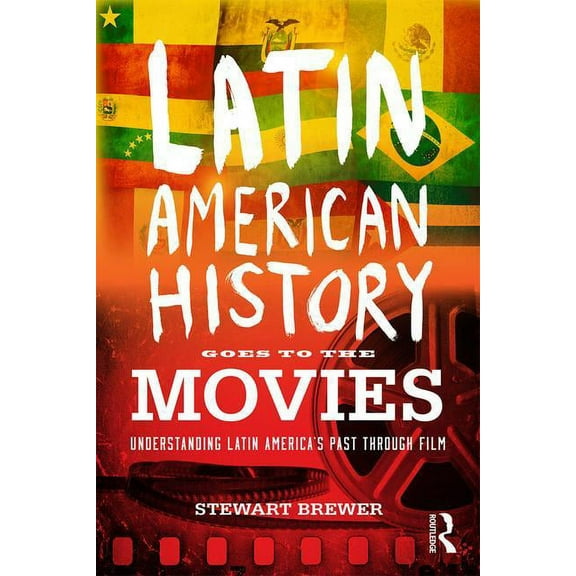 Latin American History Goes to the Movies: Understanding Latin America's Past through Film, (Paperback)