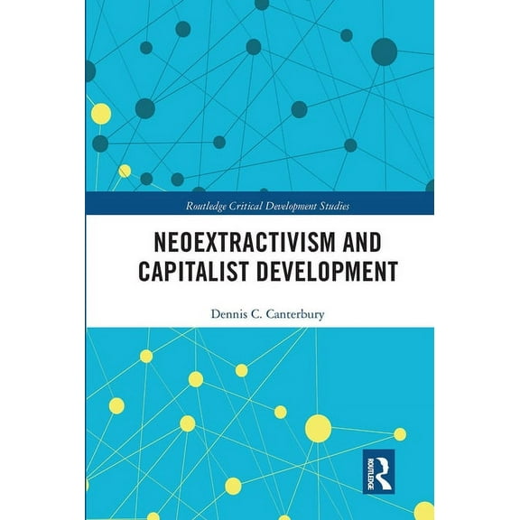 Routledge Critical Development Studies Neoextractivism and Capitalist Development, (Paperback)