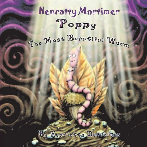 Henratty Mortimer : Poppy The Most Beautiful Worm (Hardcover)