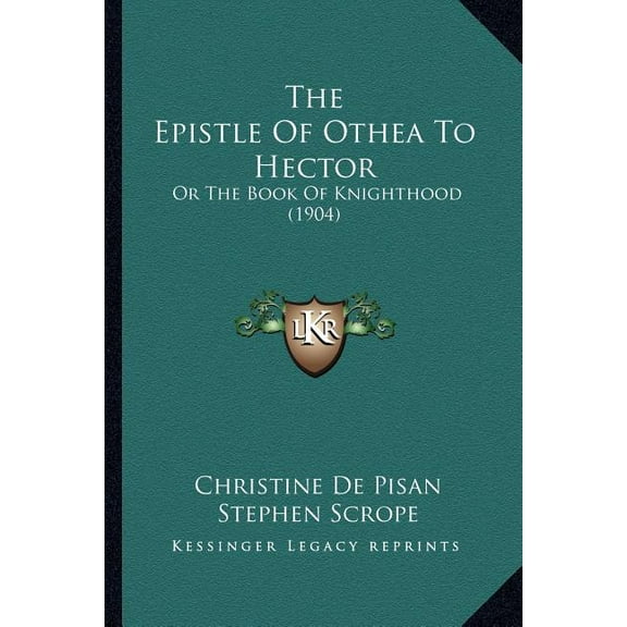 The Epistle of Othea to Hector: Or the Book of Knighthood 1904 Paperback 1164163264 9781164163268 Christine De Pisan