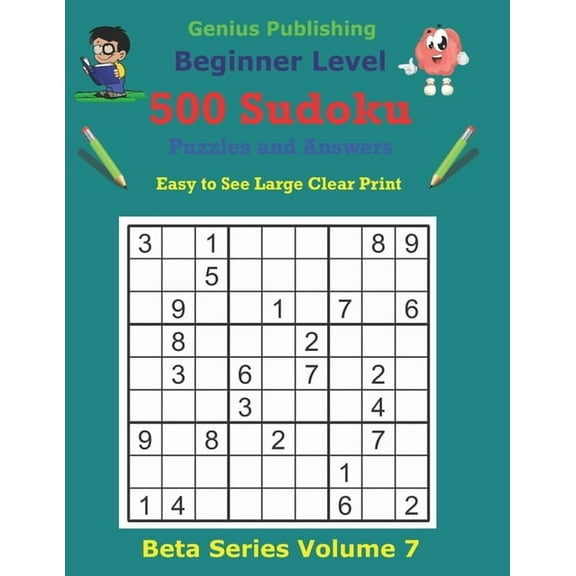 Beta Beginner Sudoku Puzzles 500 Beginner Sudoku Puzzles and Answers Beta Series Volume 7: Easy to See Large Clear Print, (Paperback)