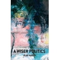 thumbnail image 2 of Pre-Owned A Wiser Politics (Paperback) 1846945674 9781846945670, 2 of 2