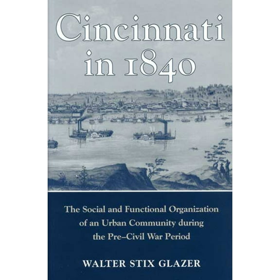 Urban Life & Urban Landscape Cincinnati in 1840: The Social and Functional Organization of an Urban Community during the Pre-Civil War Period, (Paperback)