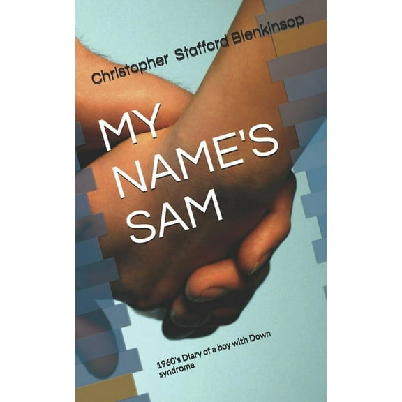 My Name's Sam: 1960's Diary of a boy with Down syndrome, (Paperback)