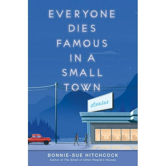 Everyone Dies Famous in a Small Town (Hardcover)