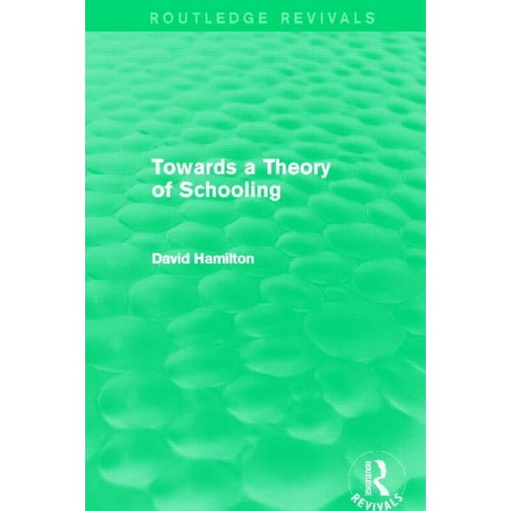 Routledge Revivals Towards a Theory of Schooling (Routledge Revivals), (Paperback)