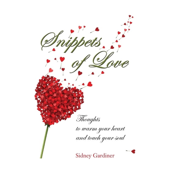 Snippets of Love: Thoughts to warm your heart and touch your soul, (Hardcover)