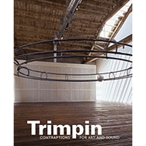 Trimpin: Contraptions for Art and Sound (Hardcover)