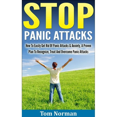Stop Panic Attacks: How To Easily Get Rid Of Panic Attacks & Anxiety, A Proven Plan To Recognize, Treat And Overcome Panic Attacks - (Best Product To Get Rid Of Weeds In Lawn)
